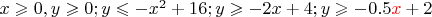 $x\geqslant 0,y\geqslant 0;y\leqslant -x^2+16;y\geqslant -2x+4;y\geqslant -0.5{{\color{red}x}}+2$