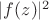 $|f(z)|^2$