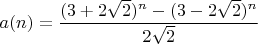 $a(n)=\dfrac{(3+2\sqrt{2})^n - (3-2\sqrt{2})^n}{ 2\sqrt{2}}$