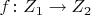 $f\colon Z_1\to Z_2$