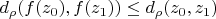 $d_\rho (f(z_0),f(z_1))\leq d_\rho (z_0,z_1)$