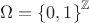 $\Omega = \left\lbrace 0,1\right\rbrace^\mathbb{Z}$ $\Omega = \left\lbrace 0,1\right\rbrace^\mathbb{Z}$