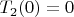 $T_2(0)=0$