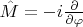 $\hat{M} = - i \frac{\partial}{\partial\varphi}$