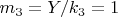 $ m_3=Y/k_3 =1 $
