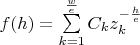 $f(h)=\sum\limits _{k=1} ^{\frac w e}C_kz_k^{-\frac h e}$