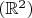 $(\mathbb{R}^2)$