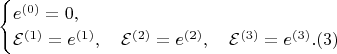 $$
\begin{cases}
e^{(0)} = 0, \\
{\mathcal E}^{(1)} = e^{(1)}, \quad 
{\mathcal E}^{(2)} = e^{(2)}, \quad
{\mathcal E}^{(3)} = e^{(3)}.  \eqno(3)
\end{cases}
$$