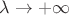 $\lambda \to +\infty$