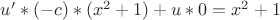 $u'*(-c)*(x^2+1)+u*0=x^2+1$