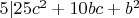 $ 5 | 25c^2 + 10bc + b^2  $