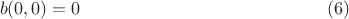 $$b(0,0)=0 \eqno (6)$$