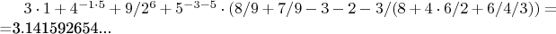 $3\cdot 1+4^{-1\cdot 5}+9/2^6+5^{-3-5}\cdot (8/9+7/9-3-2-3/(8+4\cdot 6/2+6/4/3))={}
${}=3.141592654...$