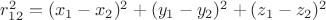 $r_{12}^2=(x_1-x_2)^2+(y_1-y_2)^2+(z_1-z_2)^2$