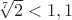 $\sqrt[7]{2}<1,1$