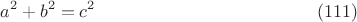 $$a^2+b^2=c^2\eqno(111)$$