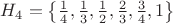 $H_4=\left\lbrace\frac{1}{4},\frac{1}{3},\frac{1}{2},\frac{2}{3},\frac{3}{4},1\right\rbrace$