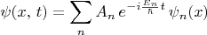 $$\psi(x,\,t)=\sum_n A_n \,e^{-i\frac{E_n}{\hbar}t}\,\psi_n(x)$$