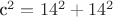 c^2=14^2+14^2