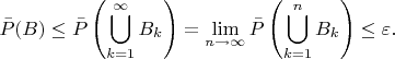 $$
\bar{P}(B)
\leq \bar{P}\left(\bigcup\limits_{k=1}^\infty B_k\right)
=\lim\limits_{n\to\infty} \bar{P}\left(\bigcup\limits_{k=1}^n B_k\right)\leq \varepsilon.
$$