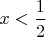 $x<\dfrac{1}{2}$