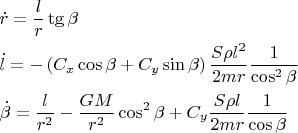 $$\[
\begin{gathered}
  \dot r = \frac{l}
{r}\operatorname{tg} \beta  \hfill \\
  \dot l =  - \left( {C_x \cos \beta  + C_y \sin \beta } \right)\frac{{S\rho l^2 }}
{{2mr}}\frac{1}
{{\cos ^2 \beta }} \hfill \\
  \dot \beta  = \frac{l}
{{r^2 }} - \frac{{GM}}
{{r^2 }}\cos ^2 \beta  + C_y \frac{{S\rho l}}
{{2mr}}\frac{1}
{{\cos \beta }} \hfill \\ 
\end{gathered} 
\]$$