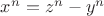 $ x^{n}=z^{n}-y^{n} $ $ x^{n}=z^{n}-y^{n} $