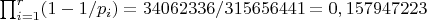 $\prod_{i=1}^{r} (1-1/p_i)=34062336/315656441=0,157947223$