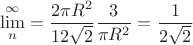 $$\lim\limits_{n}^{\infty}=\frac{2 \pi R^2}{12\sqrt{2}}\frac{3}{\pi R^2}=\frac{1}{2\sqrt{2}}$$