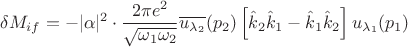 $$\delta M_{if} = -|\alpha|^2\cdot\frac{2\pi e^2}{\sqrt{\omega_1\omega_2}}\overline{u_{\lambda_2}}(p_2)\left[\hat k_2\hat k_1-\hat k_1\hat k_2\right]u_{\lambda_1}(p_1)$$
