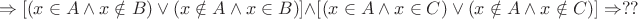 $$
 \Rightarrow \left[ {\left( {x \in A \wedge x \notin B} \right) \vee \left( {x \notin A \wedge x \in B} \right)} \right] \wedge \left[ {\left( {x \in A \wedge x \in C} \right) \vee \left( {x \notin A \wedge x \notin C} \right)} \right] \Rightarrow ??
$$
