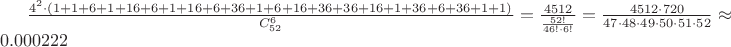 $\frac{4^2\cdot (1+1+6+1+16+6+1+16+6+36+1+6+16+36+36+16+1+36+6+36+1+1)}{C_{52}^6} = \frac{4512}{\frac{52!}{46!\cdot 6!}} = \frac{4512\cdot 720}{47\cdot 48\cdot 49 \cdot 50 \cdot 51 \cdot 52} \approx 0.000222$