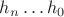$h_{n} \dots h_{0}$ $h_{n} \dots h_{0}$