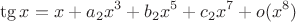 $$\tg x = x + a_2x^3+b_2x^5+c_2x^7+o(x^8) $$