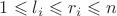 $1 \leqslant l_i \leqslant r_i \leqslant n$ $1 \leqslant l_i \leqslant r_i \leqslant n$