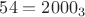 $54=2000_3$