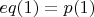 $eq(1)=p(1)$