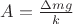 $A=\frac{\Delta mg}{k}$