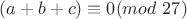 $ (a + b + c) \equiv 0 (mod \ 27) $