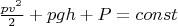 $\frac{pv^2}2 + pgh + P = const$