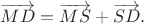 $$ \overrightarrow{MD}=\overrightarrow{MS}+\overrightarrow{SD}.$$