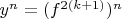 $y^n=(f^{2(k+1)}})^n$