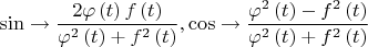 $$\sin \to \frac{{2\varphi \left( t \right)f\left( t \right)}}{{\varphi ^2 \left( t \right) + f^2 \left( t \right)}},\cos \to \frac{{\varphi ^2 \left( t \right) - f^2 \left( t \right)}}{{\varphi ^2 \left( t \right) + f^2 \left( t \right)}}$