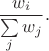 $$ \frac{w_i}{\sum\limits_j w_j}.$$