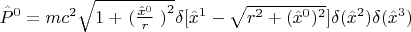 $\hat{P}^0 = mc^2 \sqrt{1 + \left{(}\frac{\hat{x}^0}{r}\right{)}^2} \delta[\hat{x}^1 - \sqrt{r^2 + (\hat{x}^0)^2}] \delta(\hat{x}^2) \delta(\hat{x}^3)$