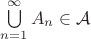 $\bigcup\limits_{n=1}^{\infty}A_n\in\mathcal{A}$