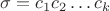 $\sigma = c_1 c_2 \dots c_k$