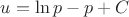 $u=\ln p - p + C$