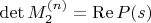 \det M_2^{(n)} = \operatorname{Re} P(s)