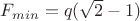 $F_{min}=q(\sqrt{2}-1)$